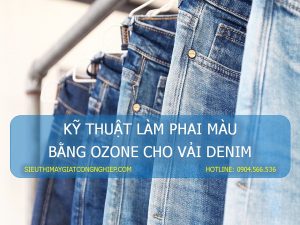 Kỹ thuật làm phai màu bằng ozone cho vải Denim