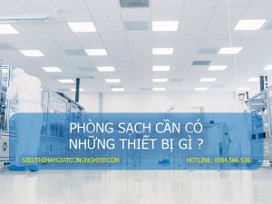 Phòng sạch cần có những thiết bị gì