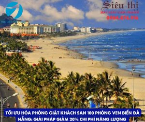 Tối Ưu Hóa Phòng Giặt Khách Sạn 100 phòng ven biển Đà Nẵng: Giải Pháp Giảm 20% Chi Phí Năng Lượng