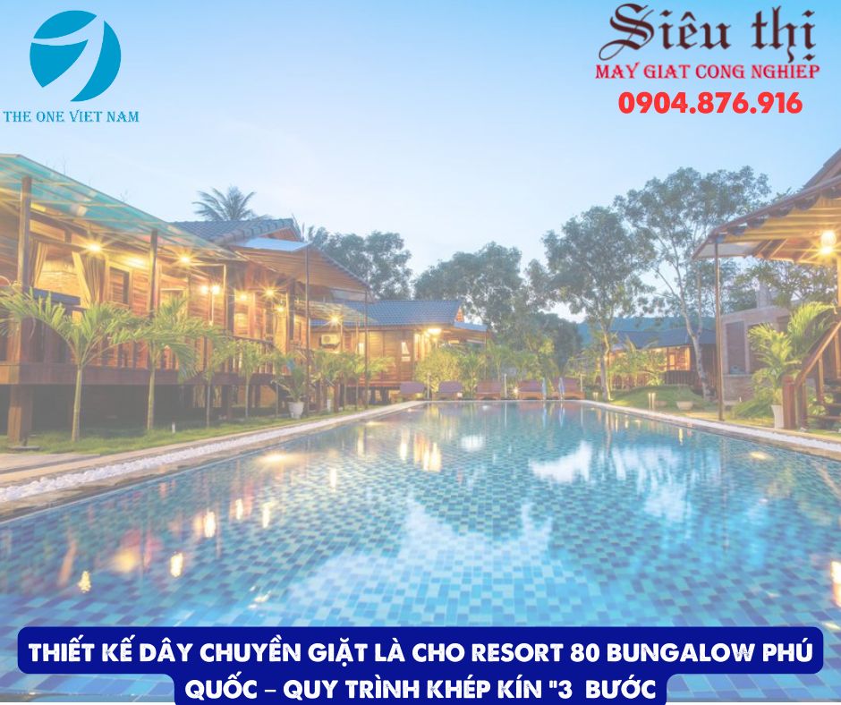 Thiết kế dây chuyền giặt là cho resort 80 bungalow Phú Quốc – Quy trình khép kín “3 bướcThiết kế dây chuyền giặt là cho resort 80 bungalow Phú Quốc – Quy trình khép kín “3 bước