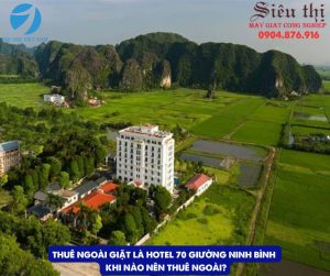 mô hình Giặt Là Hotel 70 Giường Ninh Bình Khi Nào Nên Thuê Ngoài?