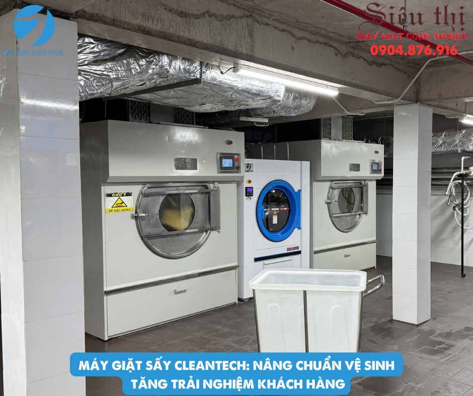 Máy Giặt Sấy Cleantech: Nâng Chuẩn Vệ Sinh Tăng Trải Nghiệm Khách Hàng
