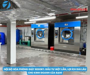 Nội Bộ Hóa Phòng Giặt Resort: Đầu Tư Một Lần, Lợi Ích Dài Lâu Cho Kinh Doanh Của Bạn!