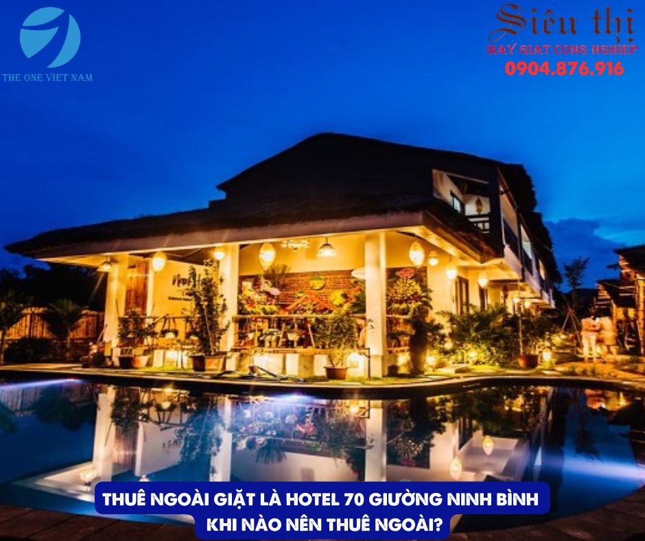 mô hình Giặt Là Hotel 70 Giường Ninh Bình Khi Nào Nên Thuê Ngoài?