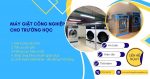 Máy giặt công nhiệp giúp nâng cao chất lượng giáo dục