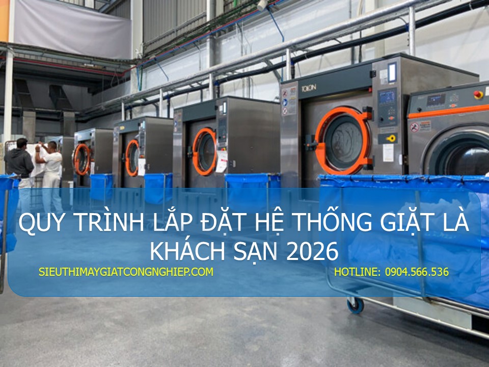 QUY TRÌNH LẮP ĐẶT HỆ THỐNG GIẶT LÀ KHÁCH SẠN