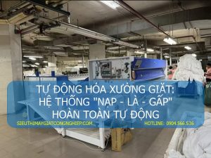 TỰ ĐỘNG HÓA XƯỞNG GIẶT HỆ THỐNG NẠP - LÀ - GẤP HOÀN TOÀN TỰ ĐỘNG