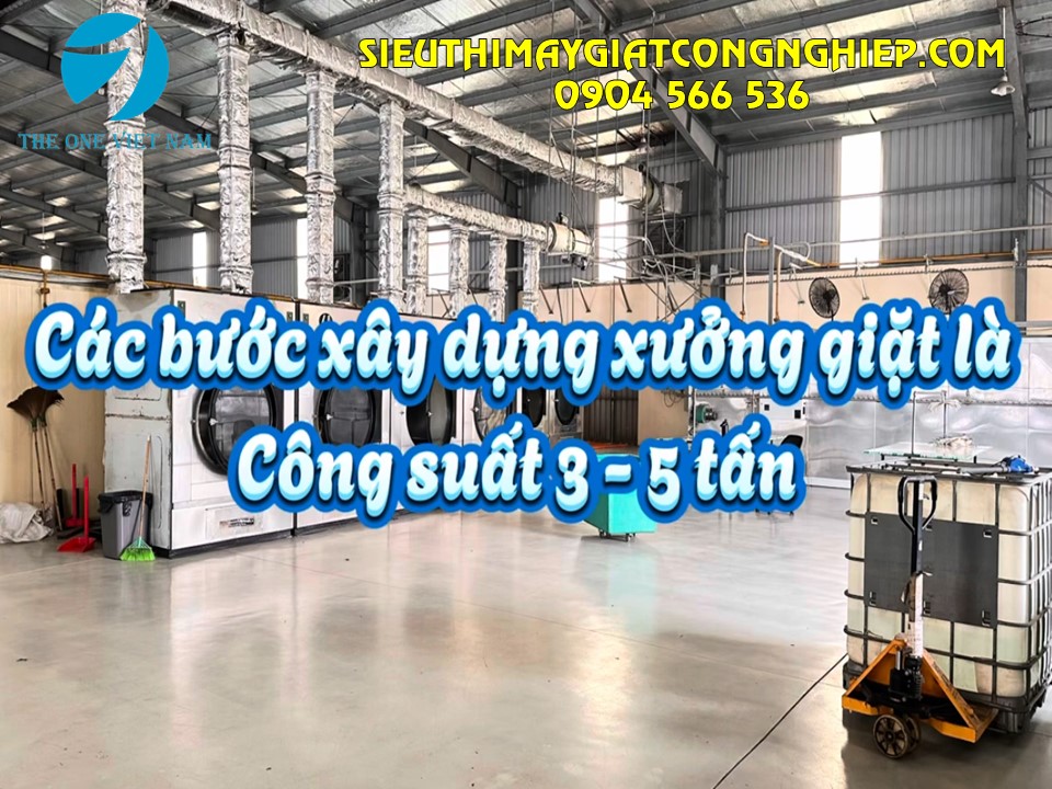 Các bước xây dựng xưởng giặt là 3-5 tấn/ ngày