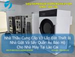 Nhà Thầu Cung Cấp Và Lắp Đặt Thiết Bị Nhà Giặt Và Sấy Quần Áo Bảo Hộ Cho Nhà Máy Tại Lào Cai