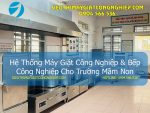 Hệ Thống Máy Giặt Công Nghiệp & Bếp Công Nghiệp Cho Dự Án Trường Mầm Non