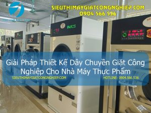 Giải Pháp Thiết Kế Dây Chuyền Giặt Công Nghiệp Cho Nhà Máy Thực Phẩm